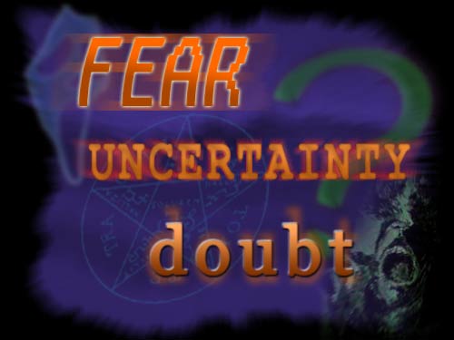 FEAR UNCERTAINTY DOUBT